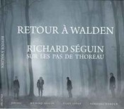 Richard Séguin - Retour À Walden - Sur Les Pas De Thoreau