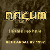 Nasum - Inhale/Exhale Rehearsal #2 1997