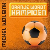 Michel Wolsink - Oranje wordt kampioen