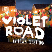 Violet Road - In Town to Get You