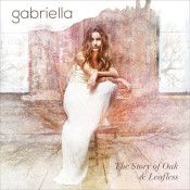 Gabriella (Gabriella Laberge) - The Story Of Oak & Leafless