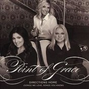Point Of Grace - Directions Home (Songs We Love, Songs You Know)