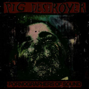 Pig Destroyer - Pornographers of Sound