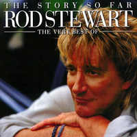 Rod Stewart - The Story So Far: The Very Best of Rod Stewart