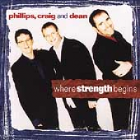 Phillips, Craig and Dean - Where Strength Begins