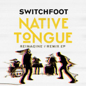 Switchfoot - Native Tongue [Reimagine / Remix EP]