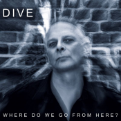 Dive - Where Do We Go from Here