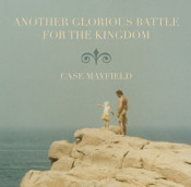 Case Mayfield - Another Glorious Battle For The Kingdom