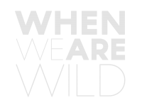 When We Are Wild