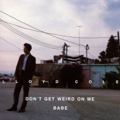Lloyd Cole - Don't Get Weird on Me Babe
