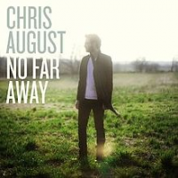 Chris August - No Far Away (Deluxe Edition)