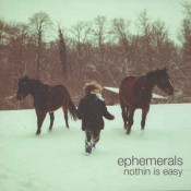 Ephemerals - Nothin Is Easy
