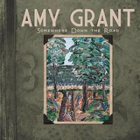 Amy Grant - Somewhere Down The Road