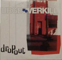 Urge Overkill - Dropout