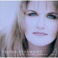 Trisha Yearwood - Thinkin' About you (International)