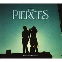 The Pierces - Love You More