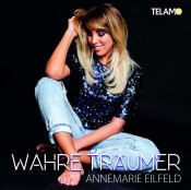 Annemarie Eilfeld - Wahre Träumer