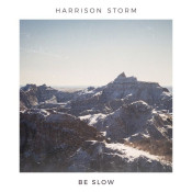 Harrison Storm - Be Slow