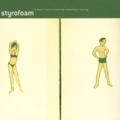Styrofoam - I'm What's There to Show That Something's Missing