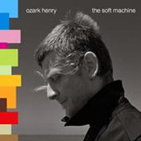 Ozark Henry - the soft machine
