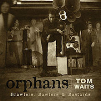 Tom Waits - Orphans: Brawlers Bawlers & Bastards