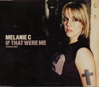 Melanie C (Melanie Chisholm/Mel C) - If That Were Me