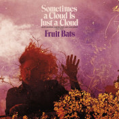 Fruit Bats - Sometimes a Cloud Is Just a Cloud