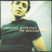 Hawksley Workman - (Last Night We Were) the Delicious Wolves