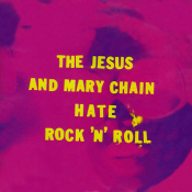The Jesus and Mary Chain - Hate Rock 'N' Roll