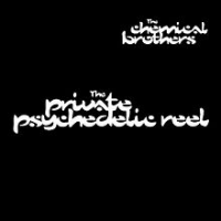 The Chemical Brothers - The Private Psychedelic Reel
