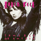 Robin Beck - Trouble Or Nothin'