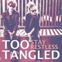Too Tangled - Stay restless