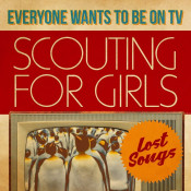 Scouting For Girls - Everybody Wants to Be on TV: Lost Songs