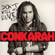 Conkarah - Don't Kill My Love