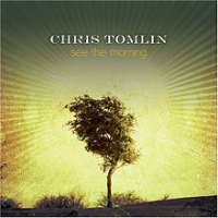 Chris Tomlin - See The Morning
