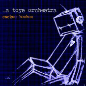 ...A Toys Orchestra - Cuckoo Boohoo