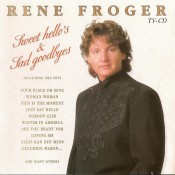 Rene Froger - Sweet Hello's & Sad Goodbyes