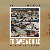 Eric Clapton - To Save A Child - An Intimate Live Concert