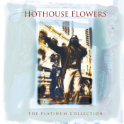 Hothouse Flowers - The Platinum Collection