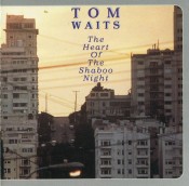 Tom Waits - The Heart Of The Shaboo Night