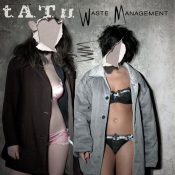 t.A.T.u. - Waste Management