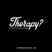 Therapy? - So Much for the Ten Year Plan