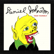 Daniel Johnston - Fear Yourself