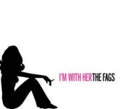 The Fags - I'm With Her