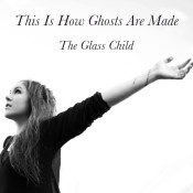 The Glass Child - This Is How Ghosts Are Made - EP