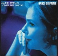 Nanci Griffith - Blue Roses From The Moon