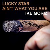 Ike Moriz - Lucky Star Ain’t What You Are
