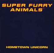 Super Furry Animals - Hometown Unicorn