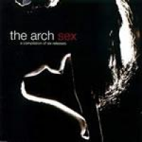 The Arch - Sex - A Compilation Of Six Releases