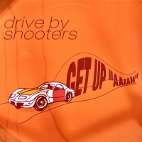 Drive By Shooters - Get up